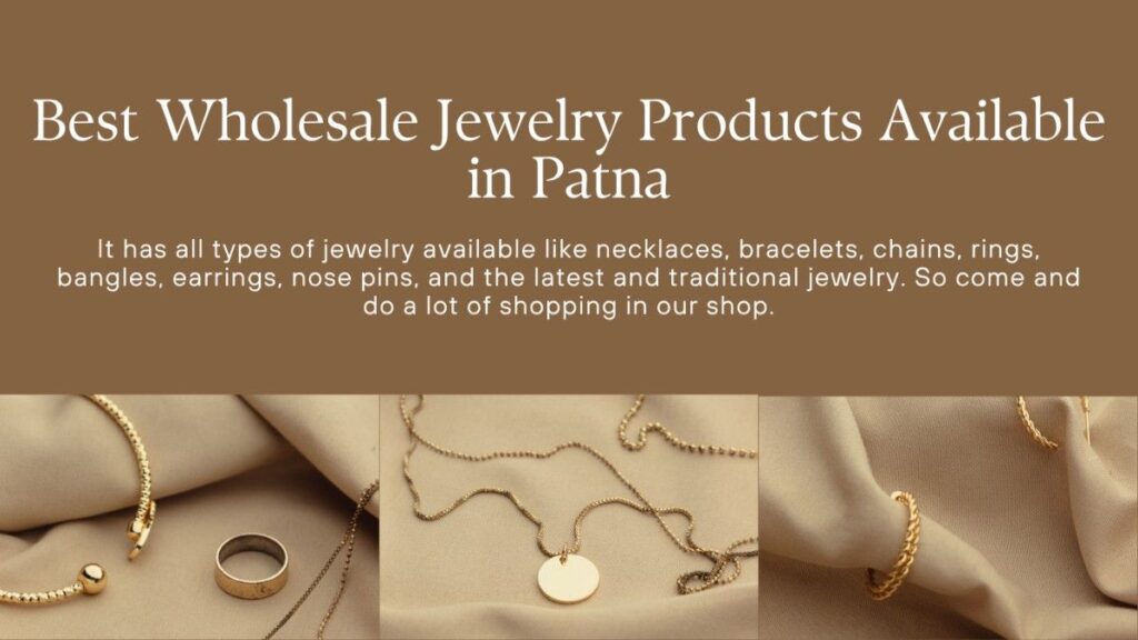 Best Wholesale Jewelry Products Available in Patna.
It has all types of jewelry available in Patna, including gold jewelry like necklaces, bracelets, chains, rings, bangles, earrings with bulk designs, designer jewelry, nose pins, daily wear jewelry, bridal jewelry sets, and the latest and traditional jewelry and daily wear collections.