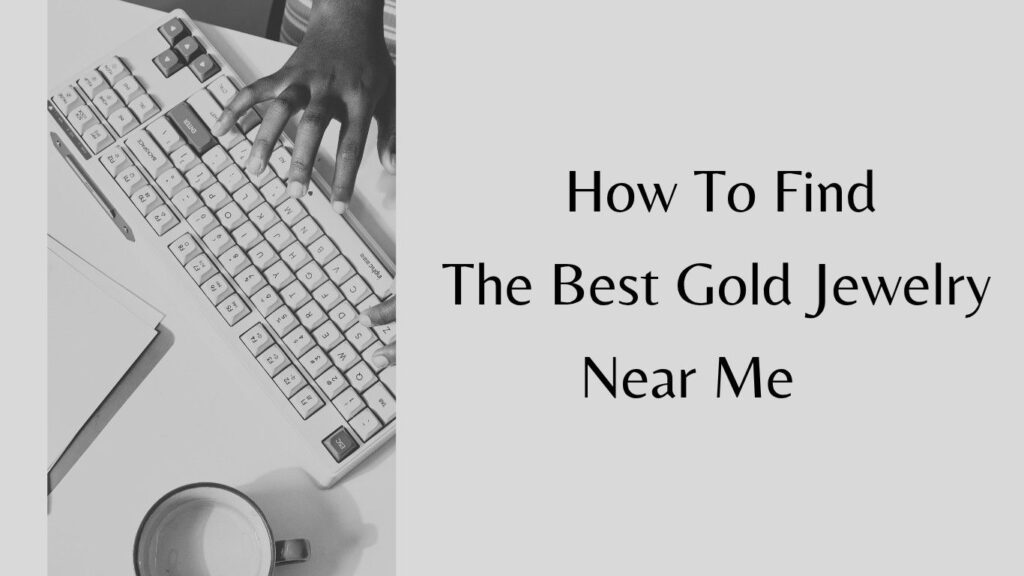 How to Find the Best Gold Jewelry Near Me.
To find the best Gold Jewelry Shop Near Me, start by searching online, using terms like best Gold Jewelry Near Me. and check out their ratings and be sure to read the shop customer reviews. with good ratings and positive customer experiences, Visit different shops to compare gold prices, making charges, and designs. This will enable you to find jewelry of better quality at the right price and designs.