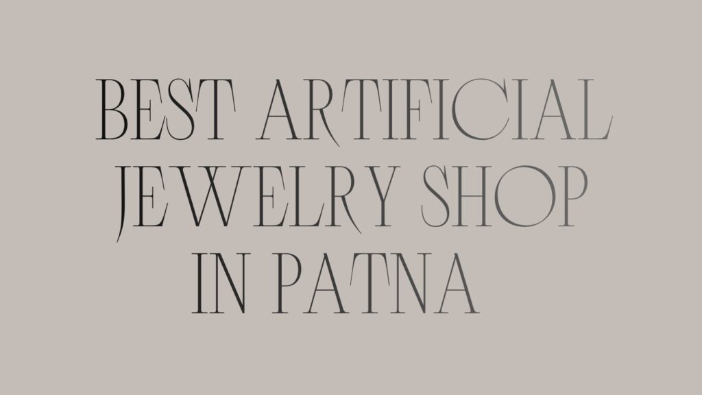 Best artifical jewelry shop in patna