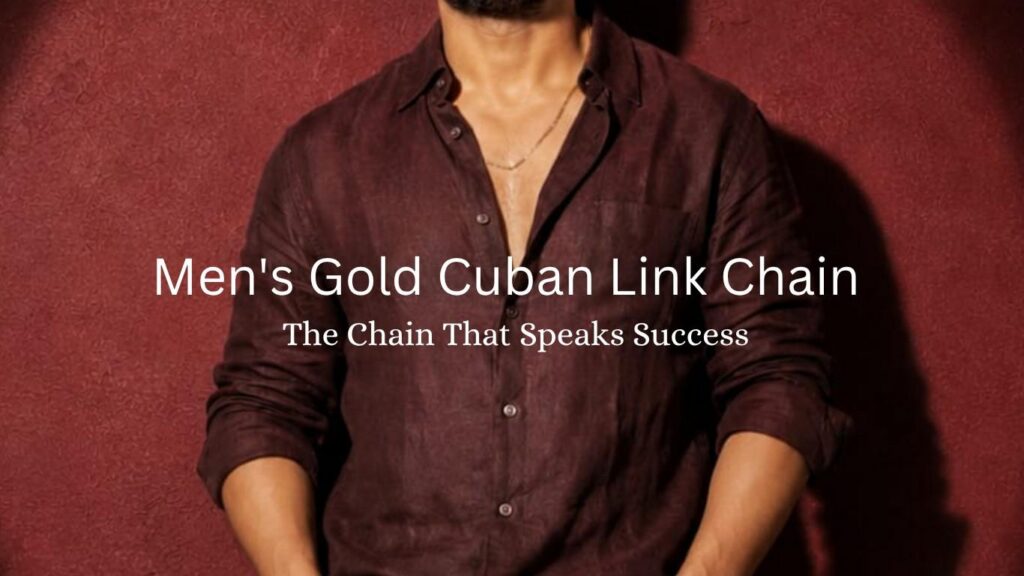 Men's Gold Cuban Link Chain – The Chain That Speaks Success
