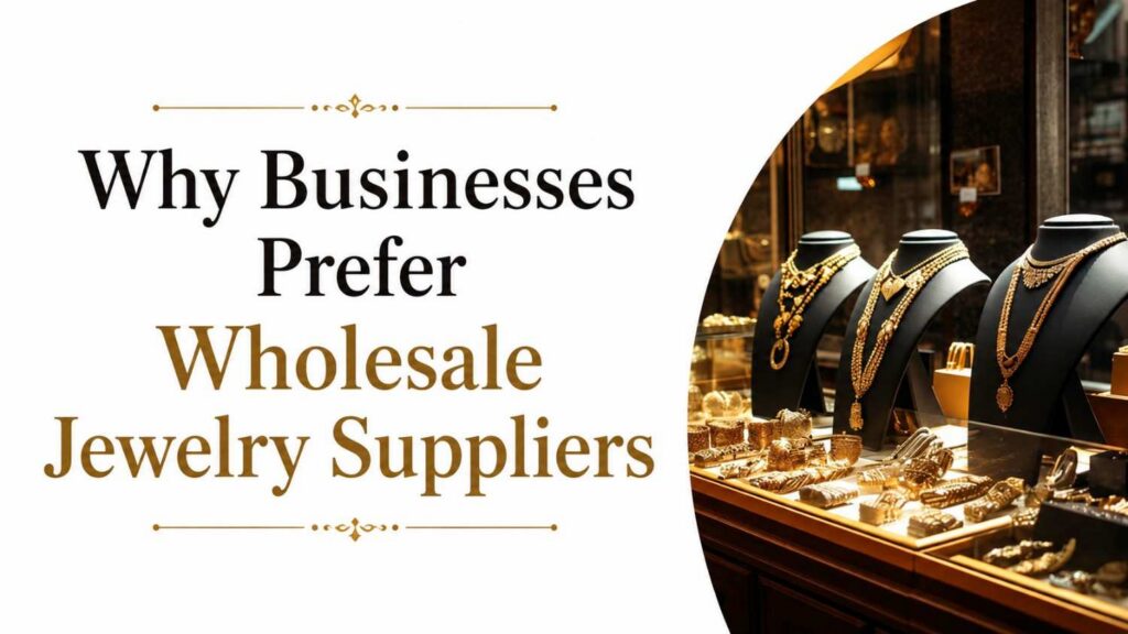 Why Businesses Prefer Wholesale Jewelry Suppliers  in India